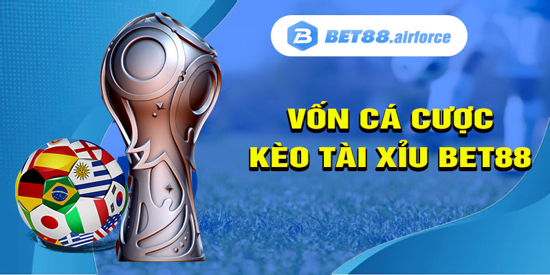 Quản Lý Vốn Khi Cá Cược Kèo Tài Xỉu Bet88