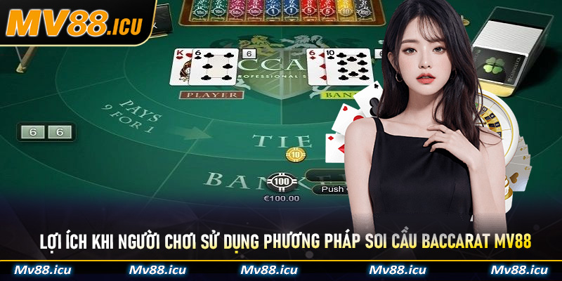 Lợi ích khi người chơi sử dụng phương pháp soi cầu Baccarat MV88