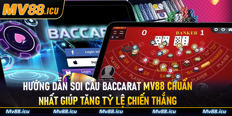 Hướng dẫn soi cầu Baccarat MV88 chuẩn nhất giúp tăng tỷ lệ chiến thắng
